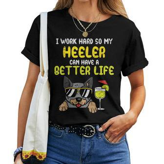 Work Hard Heeler Better Life Cattle Dog Mom Dad Women T-shirt | Mazezy