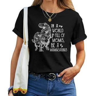 In A World Full Of Moms Be A Mamasaurus Women T-shirt | Mazezy