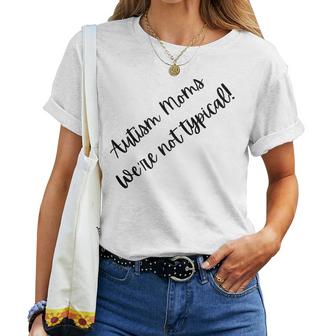 Autism Moms Were Not Typical Mothers Day Gift Autism Mama   Women Crewneck Short T-shirt