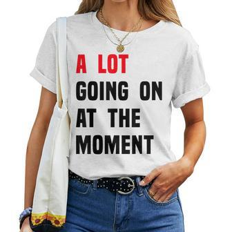 A Lot Going On At The Moment Funny Vintage  Women T-shirt Casual Daily Crewneck Short Sleeve Graphic Basic Unisex Tee