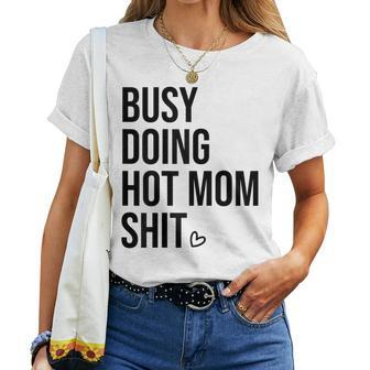 Busy Doing Hot Mom Shit Go Ask DadI Love Hot Moms Women T-shirt | Mazezy UK
