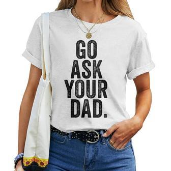 Go Ask Your Dad Cute Mom Father Parenting Women T-shirt | Mazezy CA