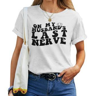 On My Husbands Last Nerve Wife Husband Fathers Day Women T-shirt