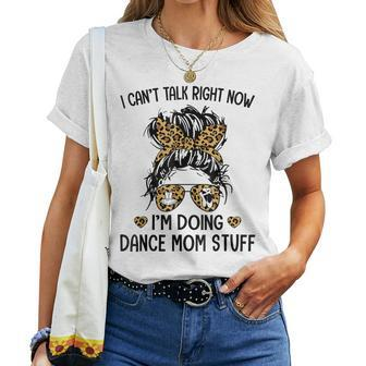 I Cant Talk Right Now Im Doing Dance Mom Stuff  Women T-shirt Casual Daily Crewneck Short Sleeve Graphic Basic Unisex Tee