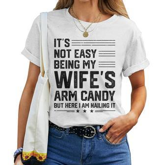 Its Not Easy Being My Wifes Arm Candy Here I Am Nailing It  Women Crewneck Short T-shirt
