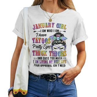 Januaru Girl I Am Who I Am I Have Tatoos Pretty Eyes Thick Thighs And Cuss Too Much I Am Living My Best Life Your Approval Isn’T Need - Womens Soft Style Fitted Women T-shirt - Seseable