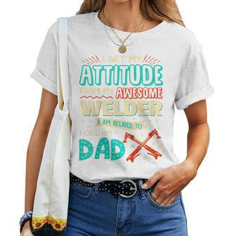Kids I Get My Attitude From My Dad Father Welder T Kid Women T-shirt | Mazezy