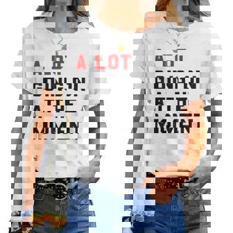 A Lot Goin On At The Moment Women T-shirt | Mazezy