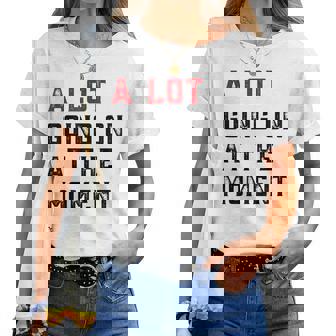 A Lot Going On At The Moment Women T-shirt | Mazezy