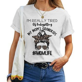 Im Real Tired Of Babysitting My Moms Grandkids Mom Life Women T-shirt | Mazezy
