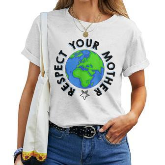 Respect Your Mother Earth Planet Environment Earth Day Women T-shirt | Mazezy