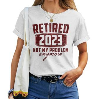 Retired 2023 Not My Problem Anymore Vintage Retirement 2023 V2 Women T-shirt - Seseable