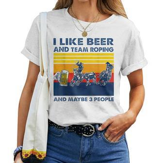 Retro I Like Beer And Team Roping And Maybe 3 PeopleWomen T-shirt - Seseable