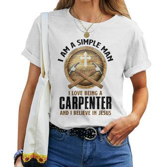 I Am A Simple Man I Love Being A Carpenter Believe In Jesus Women T-shirt | Mazezy