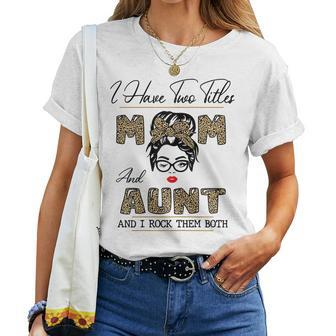 I Have Two Titles Mom And Aunt And I Rock Them Both Women T-shirt | Mazezy