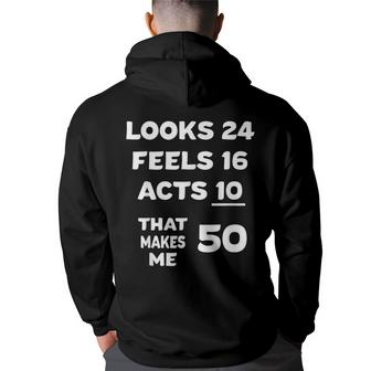 50Th Birthday Looks 24 Feels 16 Acts 10 That Makes Me 50 Men Graphic Hoodie Back Print Hooded Sweatshirt