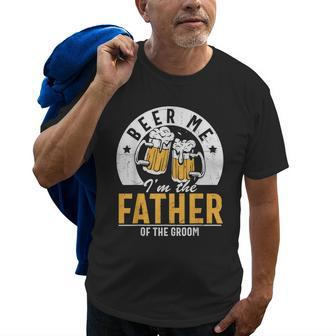 Beer Me Im The Father Of The Groom Son Wedding Party Dad Old Men T-shirt | Mazezy