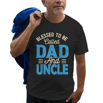 Blessed To Be Called Dad And Uncle Fathers Day Grandpa Gift For Mens Old Men T-shirt | Mazezy