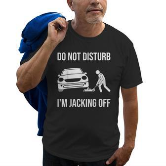 Car Lover Do Not Disturb Im Jacking Off Funny Auto Mechanic Gift For Mens Old Men T-shirt | Mazezy