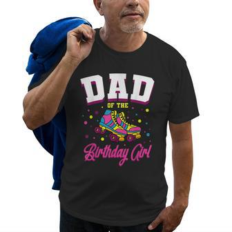Dad Of The Birthday Girl Roller Skates Bday Skating Party Old Men T-shirt | Mazezy