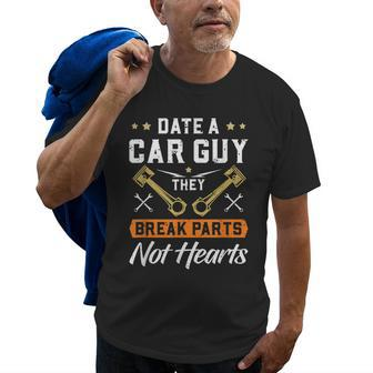 Date A Car Guy They Break Parts Not Hearts Mechanic Gift For Mens Old Men T-shirt | Mazezy