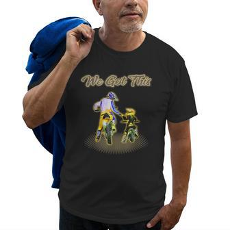 Dirt Bike We Got This Like Father And Son Motocross Gift Old Men T-shirt | Mazezy