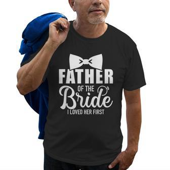 Father Of The Bride I Loved Her First Gift For Dad Old Men T-shirt | Mazezy