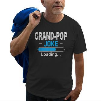 Funny Grand Pop Joke Loading Daddy Fathers Day Humor Grandpa Gift For Mens Old Men T-shirt | Mazezy
