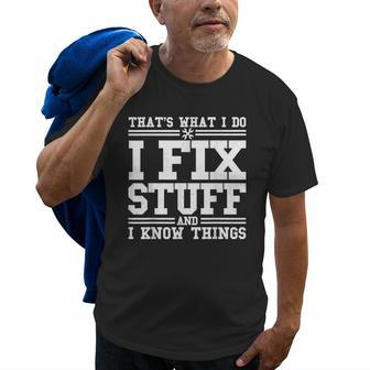 I Fix Stuff And I Know Things Mechanic Repairing Gifts Old Men T-shirt | Mazezy
