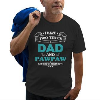 I Have 2 Titles Dad And Pawpaw Grandpa Gifts Gift For Mens Old Men T-shirt | Mazezy