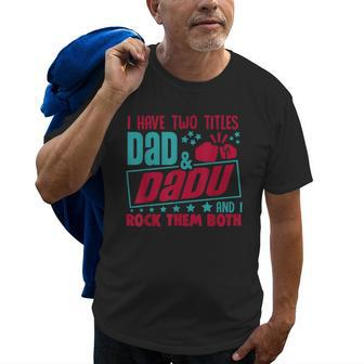 I Have Two Title Dad And Dadu & I Rock Indian Grandpa Gift For Mens Old Men T-shirt | Mazezy