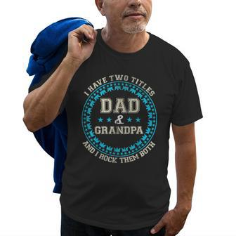 I Have Two Titles Dad And Grandpa And I Rock Them Both Gift For Mens Old Men T-shirt | Mazezy