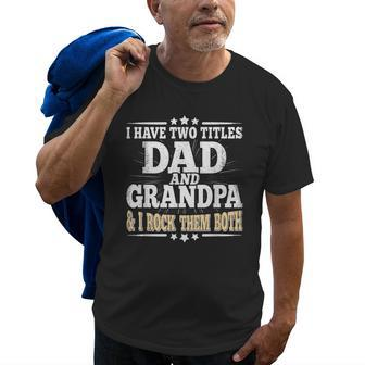 I Have Two Titles Dad And Grandpa Grandfather Fathers Day Old Men T-shirt | Mazezy