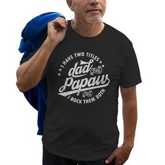 I Have Two Titles Dad And Papaw I Rock Them Both Gifts Papaw Gift For Mens Old Men T-shirt | Mazezy