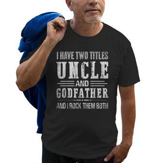 I Have Two Titles Uncle And Godfather Funny Fathers Day Gift Gift For Mens Old Men T-shirt | Mazezy