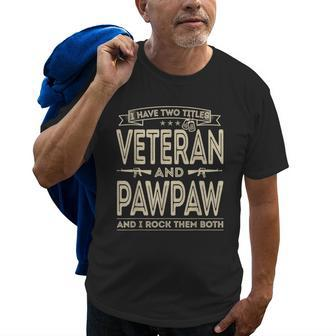 I Have Two Titles Veteran And Pawpaw Funny Proud Us Army Gift For Mens Old Men T-shirt | Mazezy