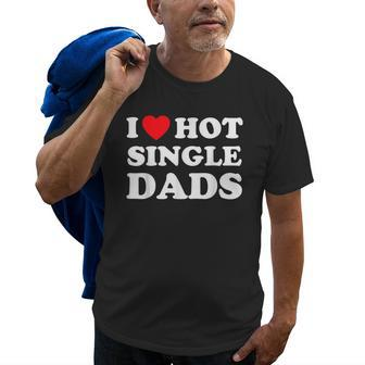 I Heart Hot Dads Single Dad Old Men T-shirt | Mazezy