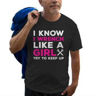 I Know I Wrench Like A Girl Try To Keep Up Mechanic Old Men T-shirt | Mazezy