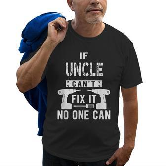 If Uncle Cant Fix It No One Can Favorite Uncle Gift For Mens Old Men T-shirt | Mazezy
