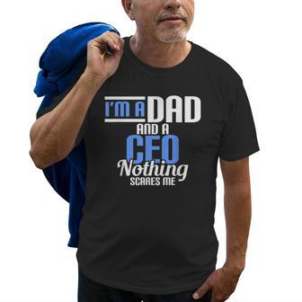 Im A Dad And A Ceo Nothing Scares Me Gift For Mens Old Men T-shirt | Mazezy
