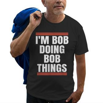 Im Bob Doing Bob Things Dad And Grandpa Holiday Gifts Old Men T-shirt | Mazezy