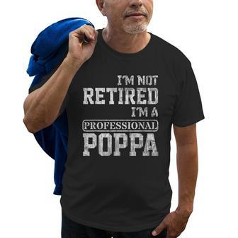 Im Not Retired Im A Professional Poppa Gift Old Men T-shirt | Mazezy