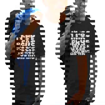 Mechanic Im Here Because You Broke Something Funny Old Men T-shirt | Mazezy