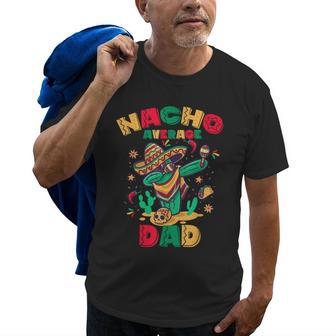 Nacho Average Dad Funny Dabbing Cactus Mexican Family Old Men T-shirt | Mazezy