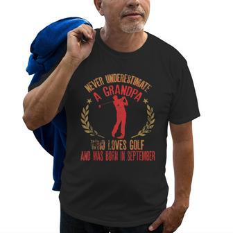 Never Underestimate A Grandpa Who Loves Golf Born September Gift For Mens Old Men T-shirt | Mazezy