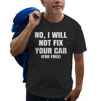 No I Will Not Fix Your Car For Free Auto Repair Car Mechanic Old Men T-shirt | Mazezy