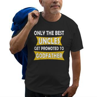 Only The Best Uncles Get Promoted To Godfather Gift For Mens Old Men T-shirt | Mazezy