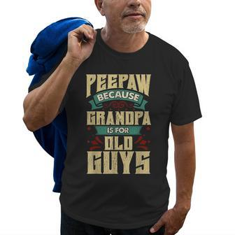 Peepaw Because Grandpa Is For Old Guys Christmas Gifts Gift For Mens Old Men T-shirt | Mazezy