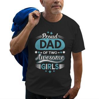 Proud Dad Of Two Awesome Girls Fathers Day Gift For Mens Old Men T-shirt | Mazezy