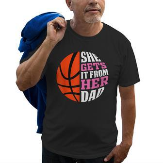 She Gets It From Her Dad Basketball Girls Womens Daughters Old Men T-shirt | Mazezy